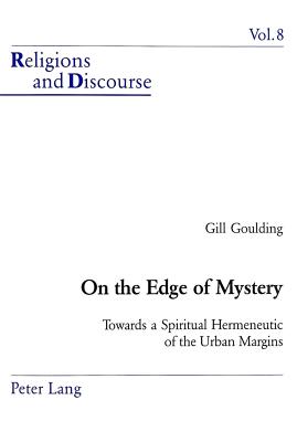 On the Edge of Mystery: Towards a Spiritual Hermeneutic of the Urban Margins - Francis, James M M (Editor), and Goulding, Gill
