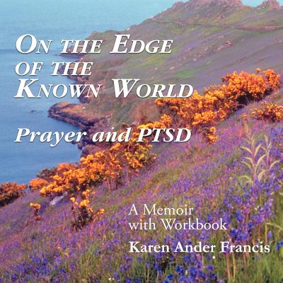 On the Edge of the Known World: Prayer and Ptsd - Francis, Karen Ander