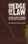 On the Edge of the Law: Culture, Labor, and Deviance on the South Texas Border