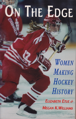 On the Edge: Women Making Hockey History - Etue, Elizabeth, and Williams, Megan K