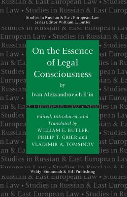 On the Essence of Legal Consciousness - Butler, William E (Editor), and Il'in, Ivan, and Grier, Philip (Editor)