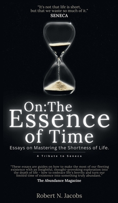 On: The Essence of Time: Essays on Mastering the Shortness of Life - Jacobs, Robert N