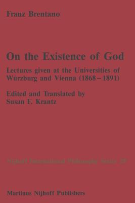 On the Existence of God: Lectures Given at the Universities of Wrzburg and Vienna (1868-1891) - Brentano, F C, and Krantz, S (Translated by)