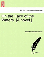 On the Face of the Waters. [A Novel.] - Steel, Flora Annie Webster