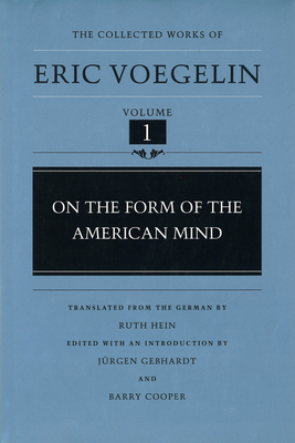 On the Form of the American Mind (Cw1): Volume 1 - Voegelin, Eric, and Gebhardt, Jurgen (Editor), and Cooper, Barry (Editor)