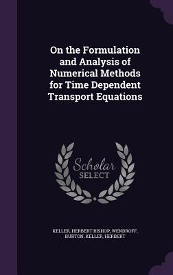 On the Formulation and Analysis of Numerical Methods for Time Dependent Transport Equations - Keller, Herbert Bishop, and Wendroff, Burton