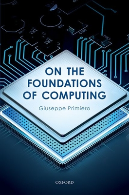 On the Foundations of Computing - Primiero, Giuseppe