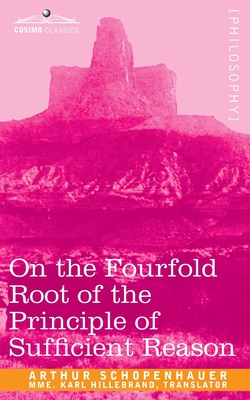 On the Fourfold Root of the Principle of Sufficient Reason - Schopenhauer, Arthur, and Hillebrand, Mme Karl (Translated by)