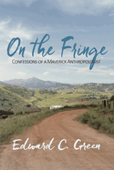 On the Fringe: Confessions of a Maverick Anthropologist