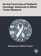 On the Front Lines of Pediatric Oncology: Advances in Wilms' Tumor Research