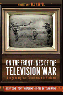 On the Frontlines of the Television War: A Legendary War Cameraman in Vietnam