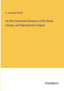 On the Functional Diseases of the Renal, Urinary, and Reproductive Organs