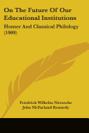 On The Future Of Our Educational Institutions: Homer And Classical Philology (1909)