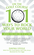 On the Golf Course: 101 Ways to Rock Your World