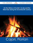 On the History of Gunter's Scale and the Slide Rule During the Seventeenth Century - The Original Classic Edition