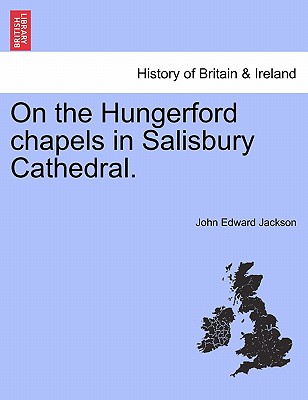 On the Hungerford Chapels in Salisbury Cathedral. - Jackson, John Edward