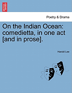 On the Indian Ocean: Comedietta, in One Act [And in Prose].