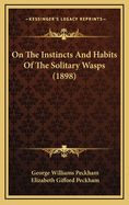 On The Instincts And Habits Of The Solitary Wasps (1898)