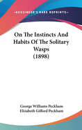 On The Instincts And Habits Of The Solitary Wasps (1898)