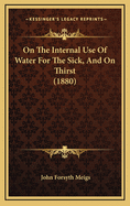 On the Internal Use of Water for the Sick, and on Thirst (1880)