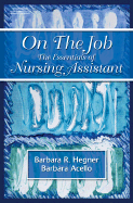 On the Job: Essentials of Nursing Assisting - Hegner, Barbara R, and Acello, Barbara, and Anderson, Janine, RN (Prepared for publication by)