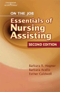 On the Job: The Essentials of Nursing Assisting - Hegner, Barbara, and Acello, Barbara