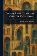 On the Lady Chapel in Chester Cathedral