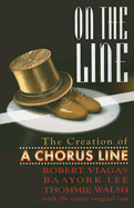 On the Line: The Creation of a Chorus Line, with the Entire Original Cast - Viagas, Robert, Dr., and Walsh, Thommie, and Lee, Baayork