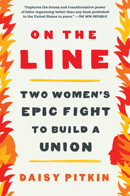 On the Line: Two Women's Epic Fight to Build a Union - Pitkin, Daisy