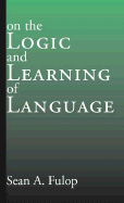 On the Logic and Learning of Language - A Fulop, Sean