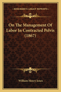 On The Management Of Labor In Contracted Pelvis (1867)