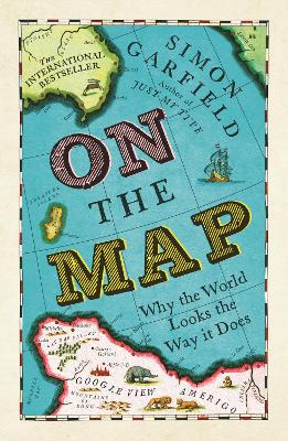 On The Map: Why the world looks the way it does - Garfield, Simon