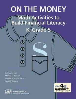 On the Money: Math Activites to Build Financial Literacy in K-Grade 5 - Gold, Lindsay A., and Houston, Michael S., and Bay-Williams, Jennifer M.
