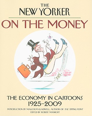 On the Money: The Economy in Cartoons, 1925-2009 - Yorker, The New, and Gladwell, Malcolm (Introduction by), and Mankoff, Robert