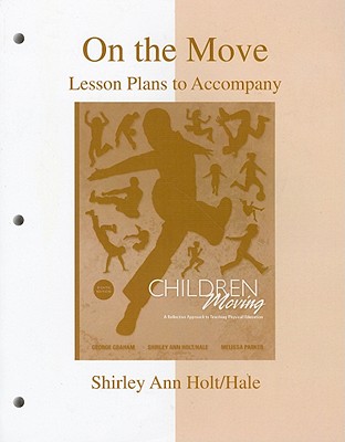 On the Move: Lesson Plans to Accompany Children Moving - Graham, George, and Holt, Shirley A, and Parker, Melissa