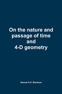 On the nature and passage of time and 4-D geometry