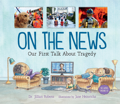 On the News: Our First Talk about Tragedy - Roberts, Jillian, Dr.