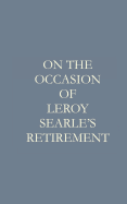 On the Occasion of Leroy F. Searle's Retirement