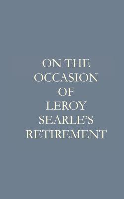 On the Occasion of Leroy F. Searle's Retirement - Searle, James H S, and Searle, Annie (Foreword by), and Press, Tautegory
