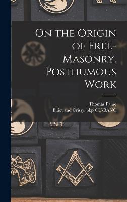 On the Origin of Free-masonry. Posthumous Work - Paine, Thomas, and Cu-Banc, Elliot And Crissy Bkp