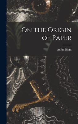 On the Origin of Paper - Blum, Andr 1881-