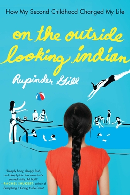 On the Outside Looking Indian: How My Second Childhood Changed My Life - Gill, Rupinder