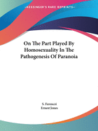 On The Part Played By Homosexuality In The Pathogenesis Of Paranoia