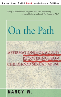 On the Path: Affirmations for Adults Recovering from Childhood Sexual Abuse - W, Nancy