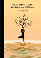 On the Path to Health, Wellbeing, and Fulfilment: To Your Health