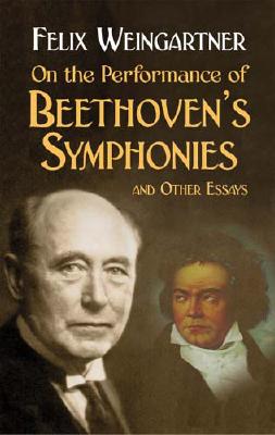 On the Performance of Beethoven's Symphonies: And Other Essays - Weingartner, Felix