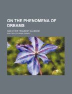 On the Phenomena of Dreams: And Other Transient Illusions - Dendy, Walter Cooper