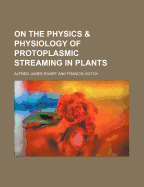 On the Physics and Physiology of Protoplasmic Streaming in Plants