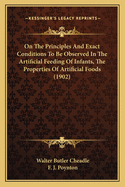 On the Principles and Exact Conditions to Be Observed in the Artificial Feeding of Infants: The Properties of Artificial Foods and the Diseases Which Arise from Faults of Diet in Early Life