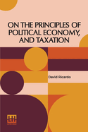 On The Principles Of Political Economy, And Taxation